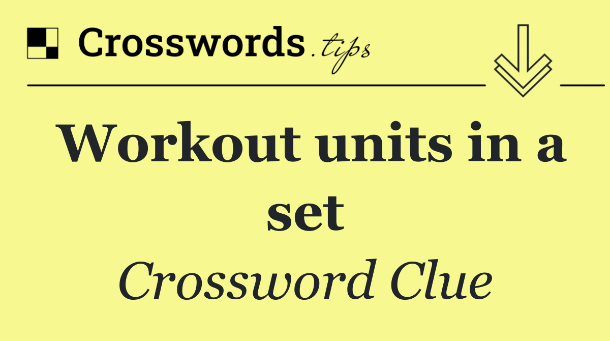 Workout units in a set