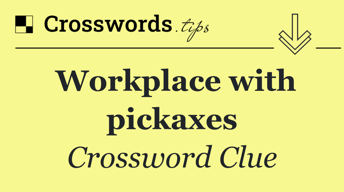 Workplace with pickaxes