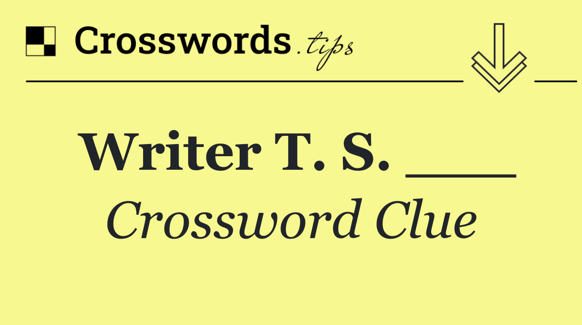 Writer T. S. ___