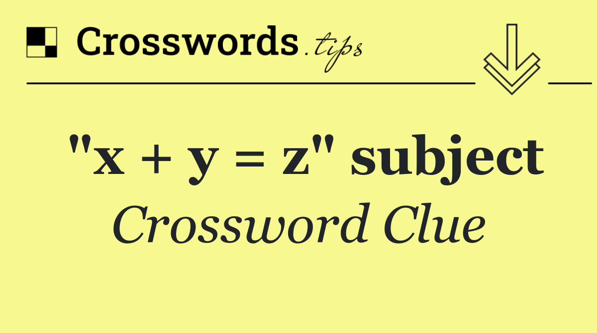 "x + y = z" subject