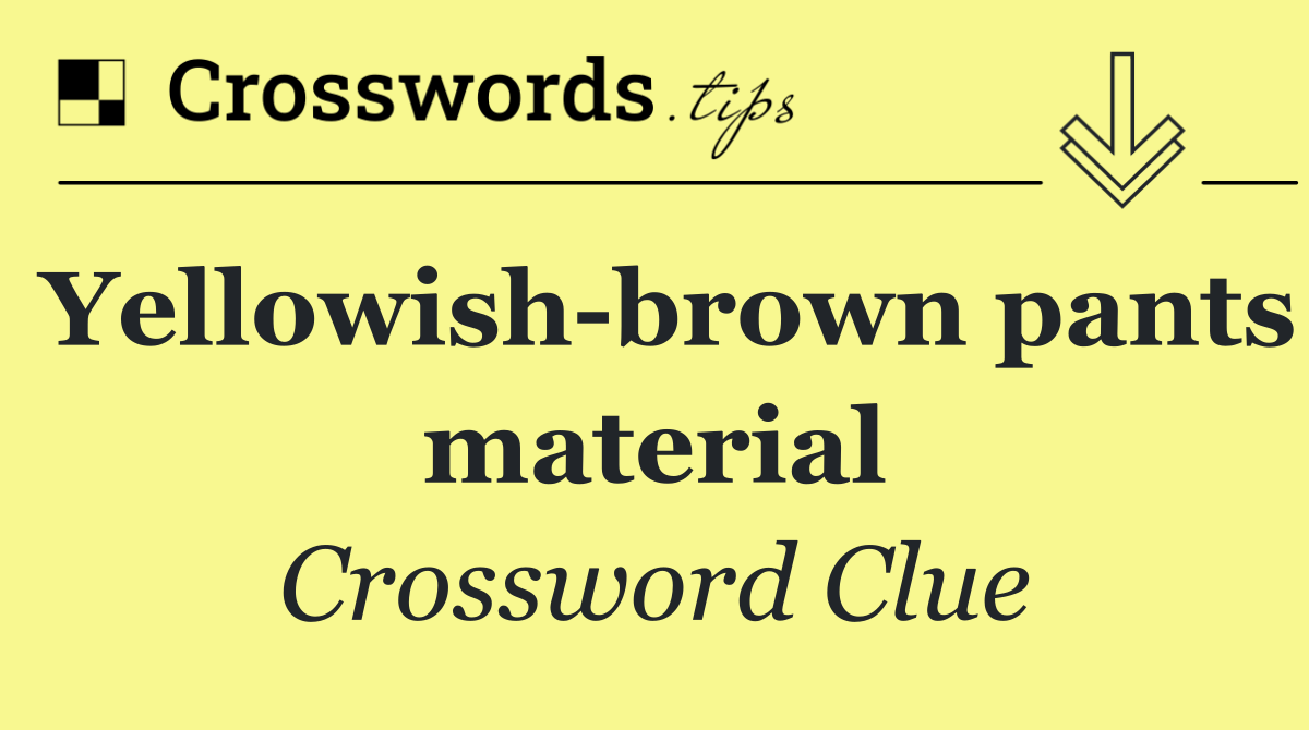 Yellowish brown pants material