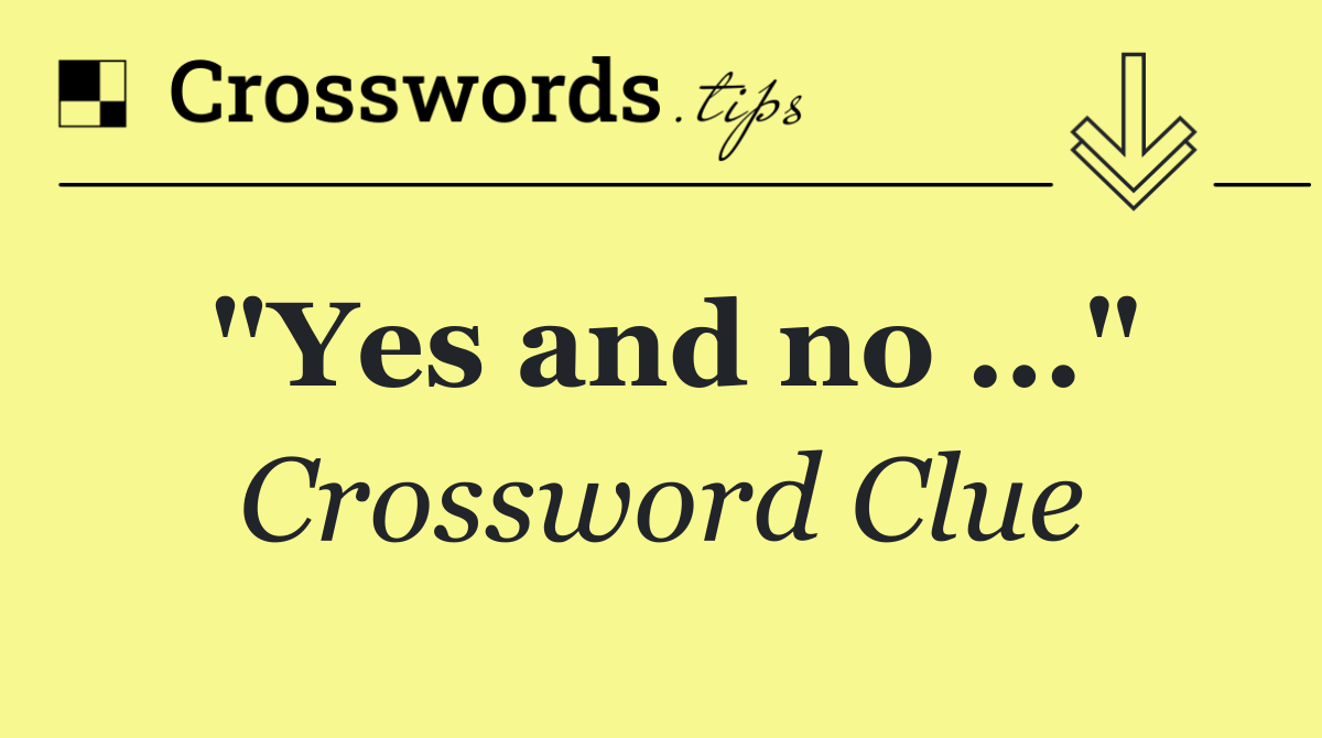 "Yes and no ..."