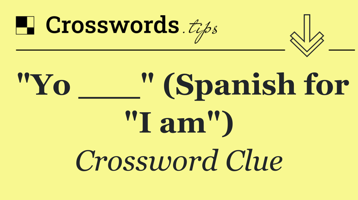 "Yo ___" (Spanish for "I am")