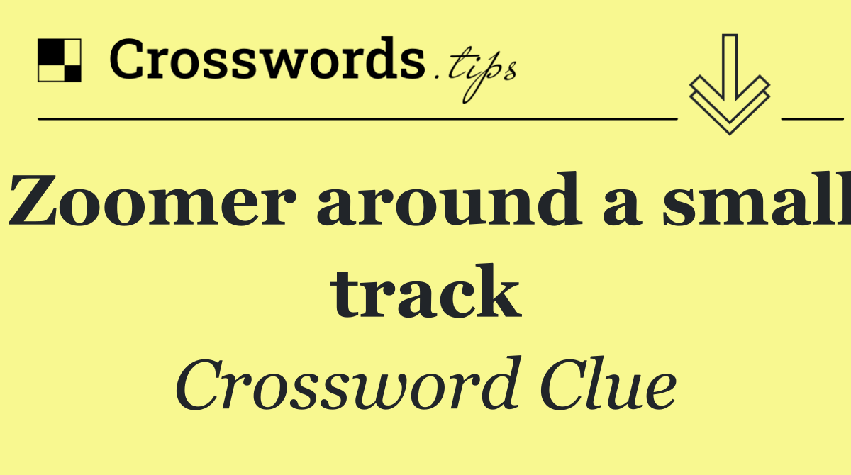 Zoomer around a small track