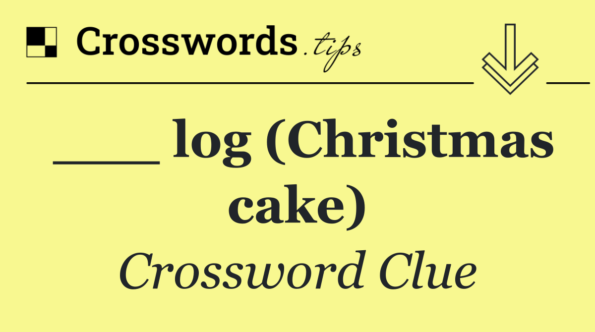___ log (Christmas cake)