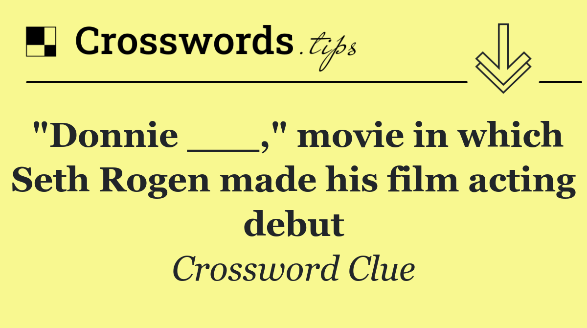 "Donnie ___," movie in which Seth Rogen made his film acting debut