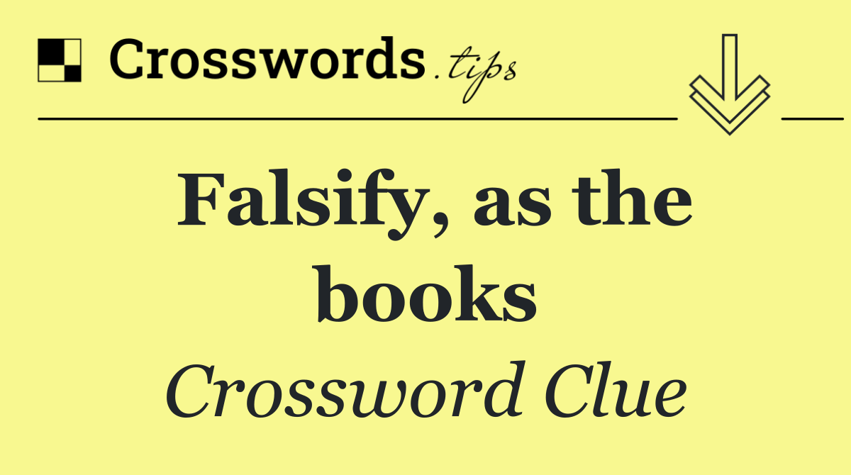 Falsify, as the books