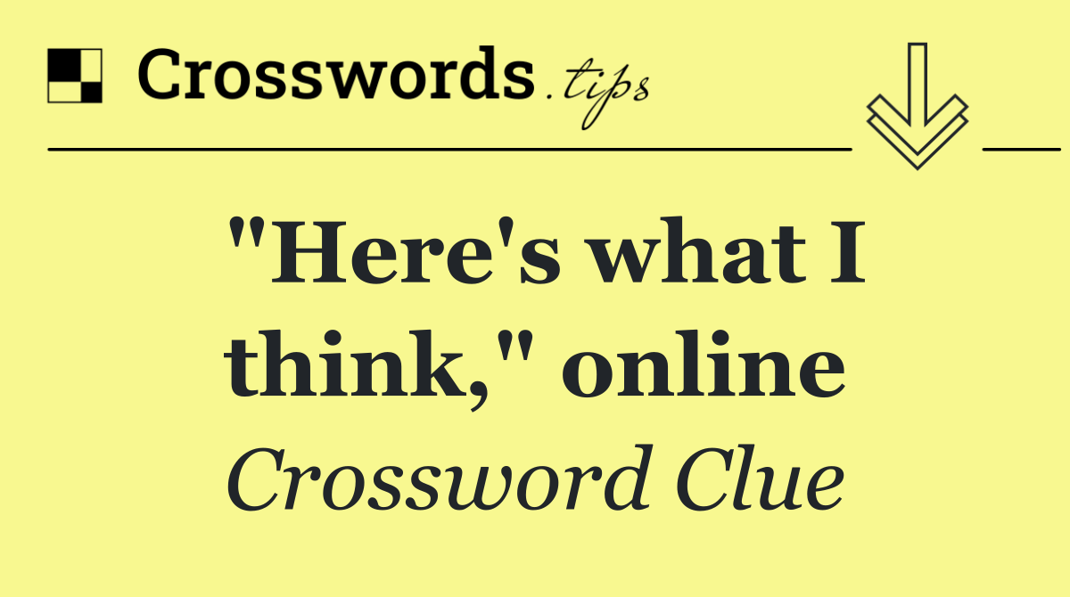 "Here's what I think," online