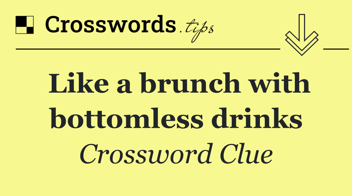 Like a brunch with bottomless drinks