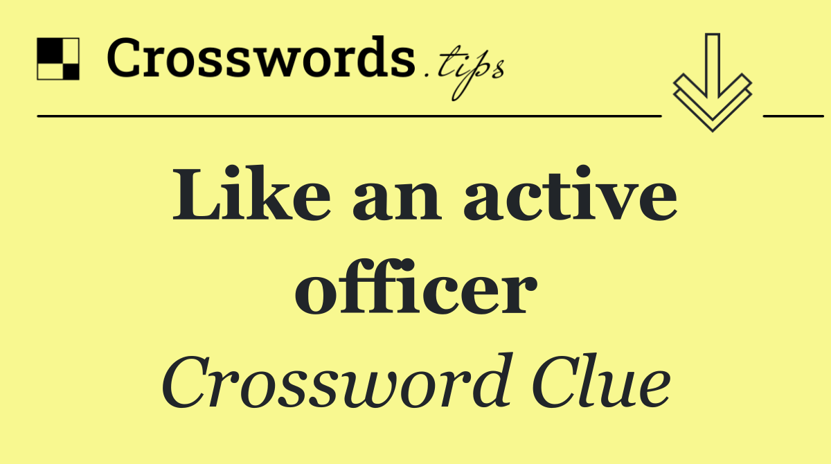 Like an active officer