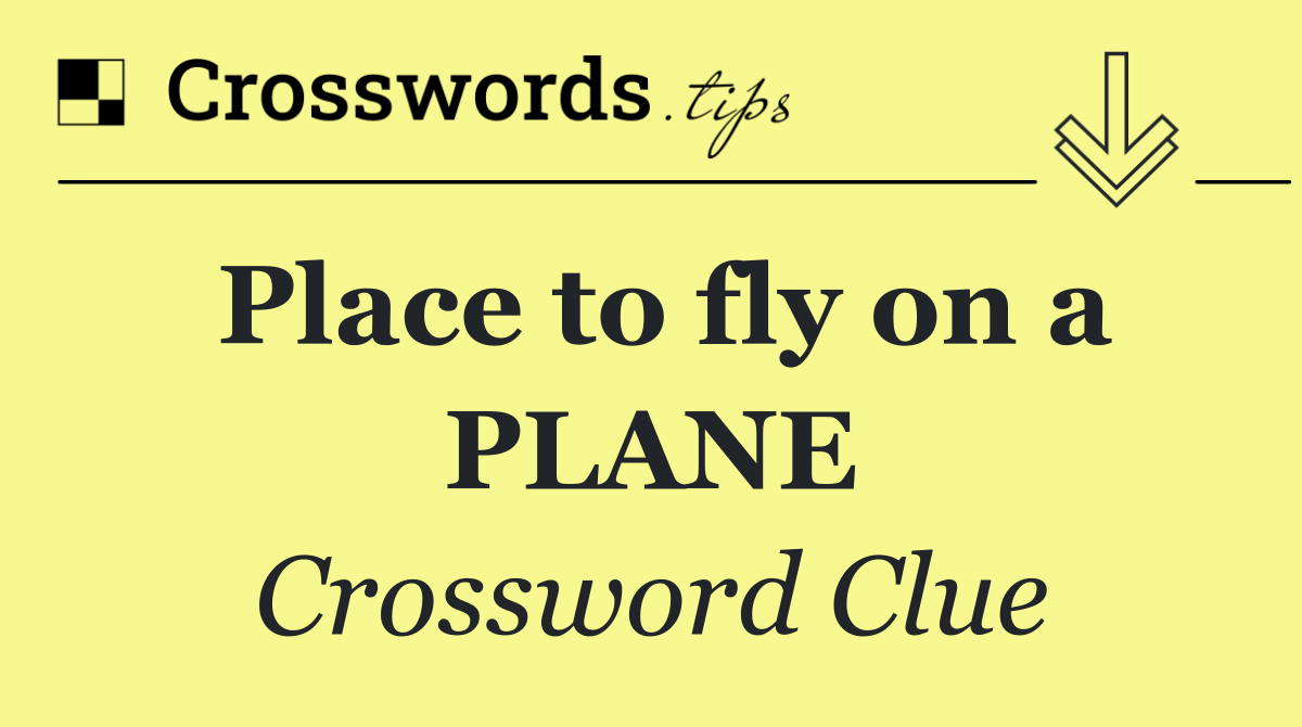 Place to fly on a PLANE - Crossword Clue Answer - October 21 2026