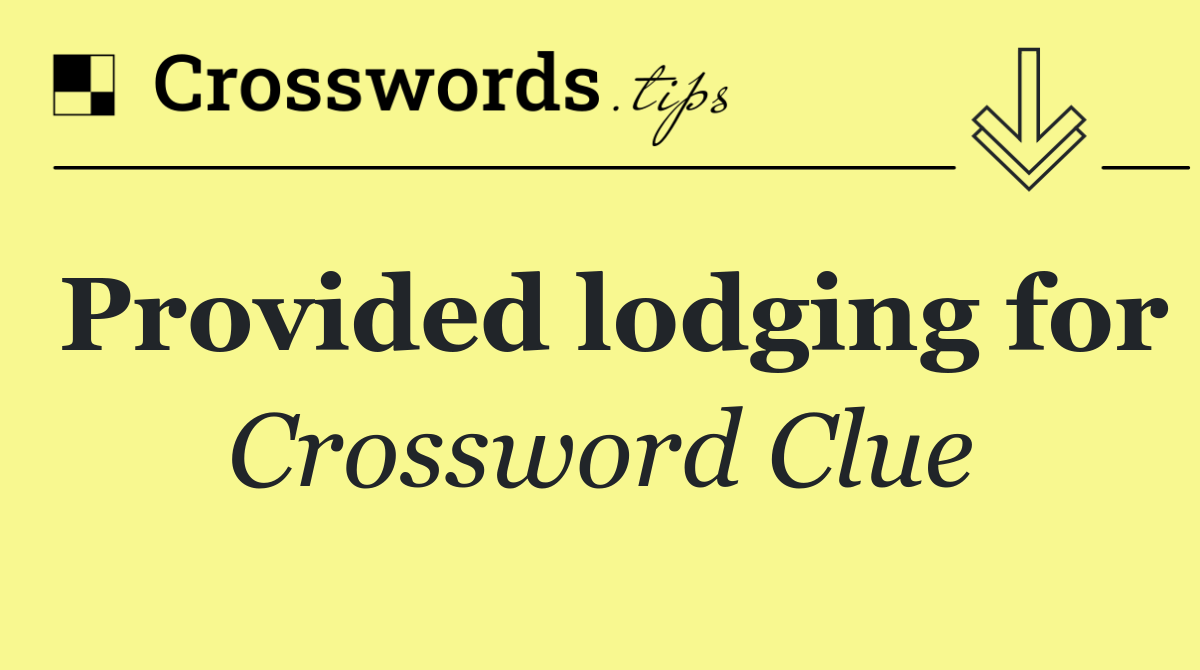 Provided lodging for