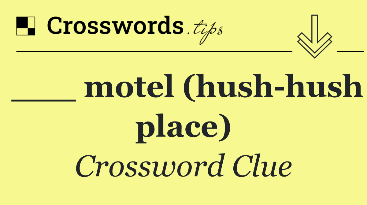 ___ motel (hush hush place)