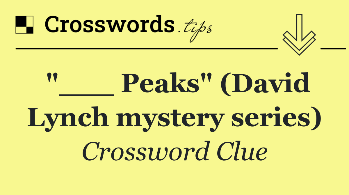 "___ Peaks" (David Lynch mystery series)