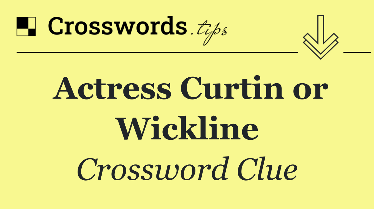 Actress Curtin or Wickline