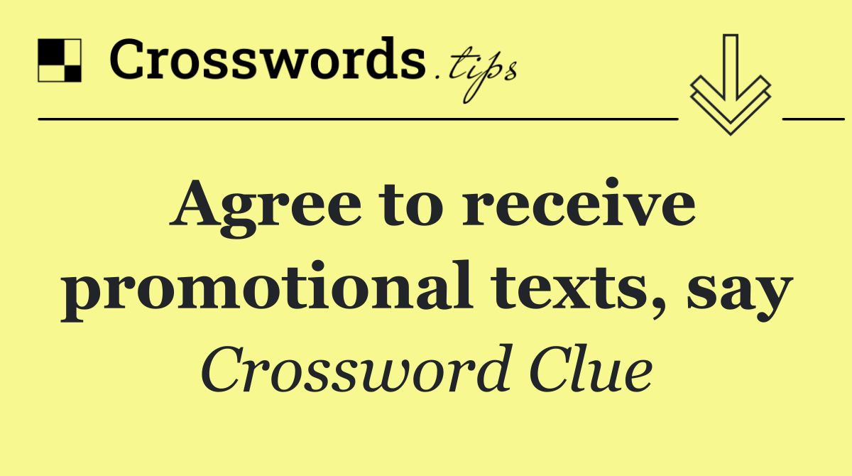 Agree to receive promotional texts, say