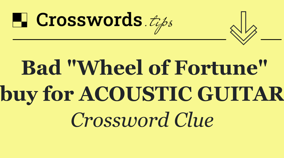Bad "Wheel of Fortune" buy for ACOUSTIC GUITAR
