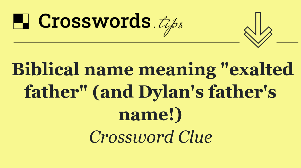 Biblical name meaning "exalted father" (and Dylan's father's name!)