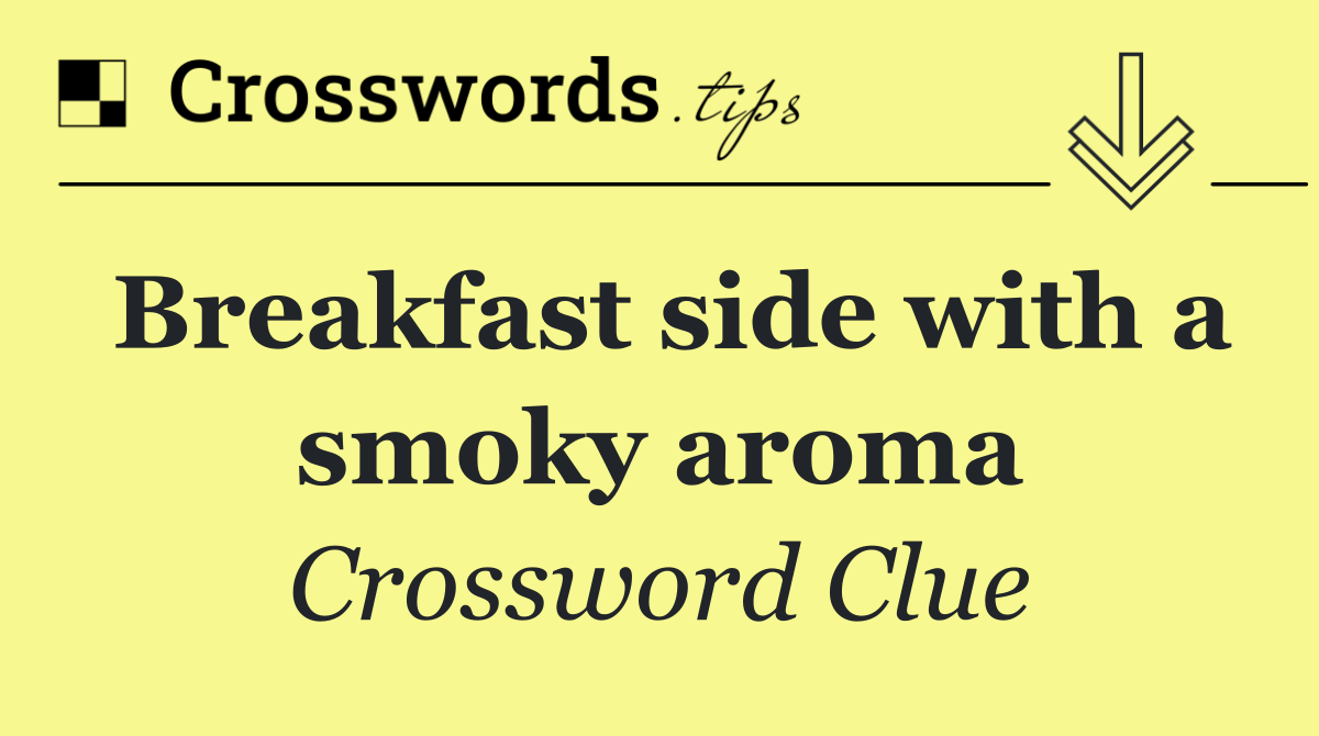 Breakfast side with a smoky aroma