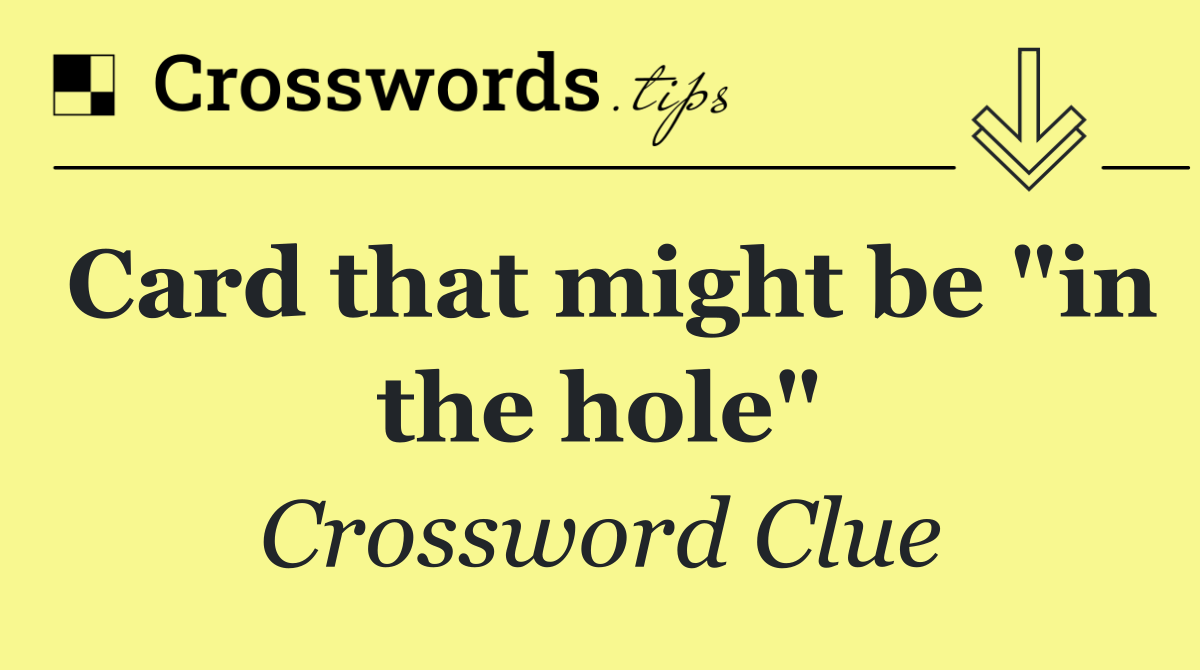 Card that might be "in the hole"