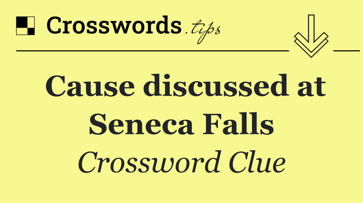 Cause discussed at Seneca Falls