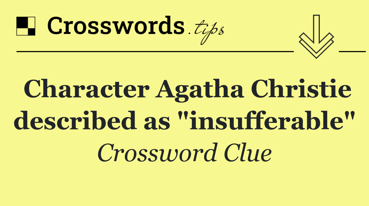 Character Agatha Christie described as "insufferable"