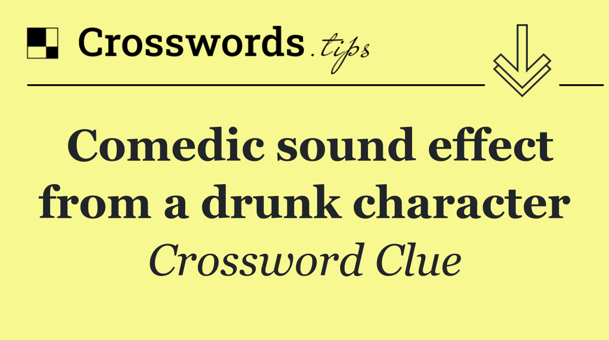 Comedic sound effect from a drunk character