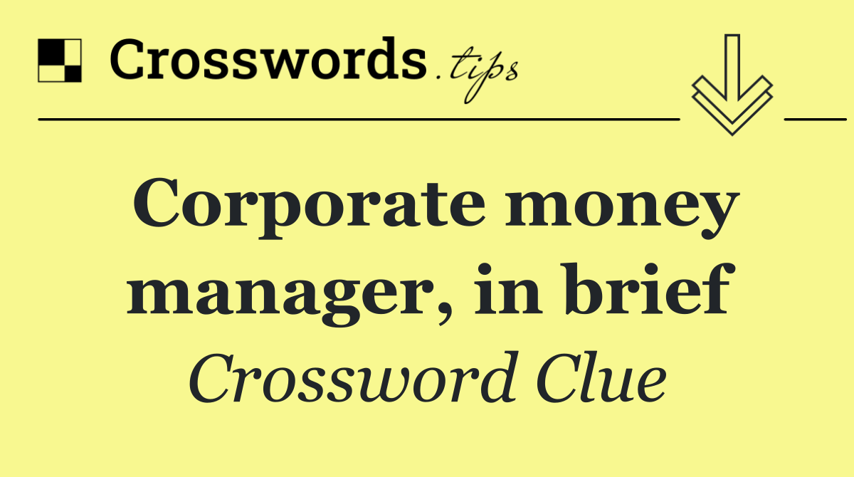 Corporate money manager, in brief