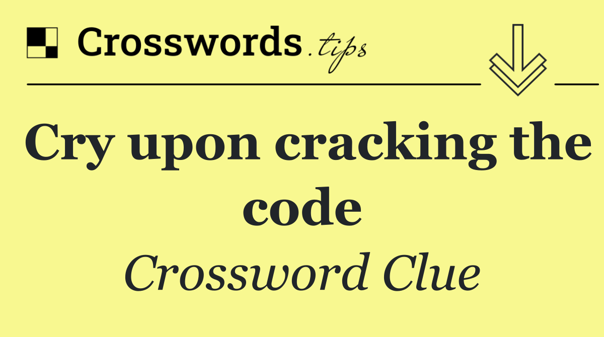 Cry upon cracking the code