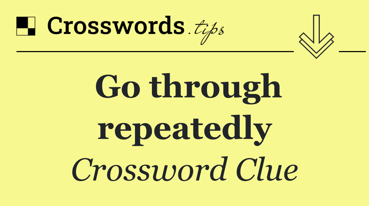 Go through repeatedly