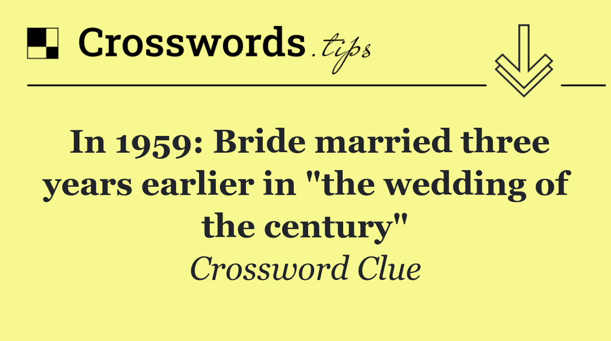 In 1959: Bride married three years earlier in "the wedding of the century"