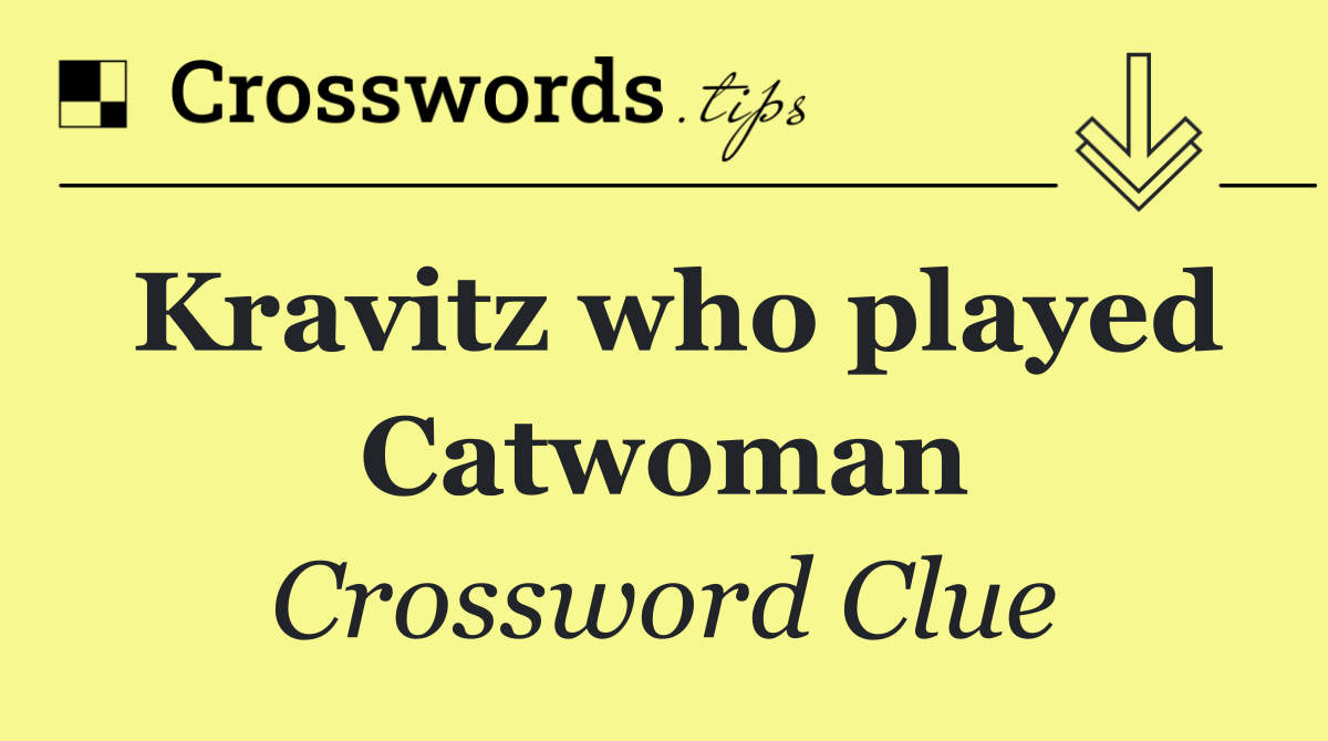 Kravitz who played Catwoman