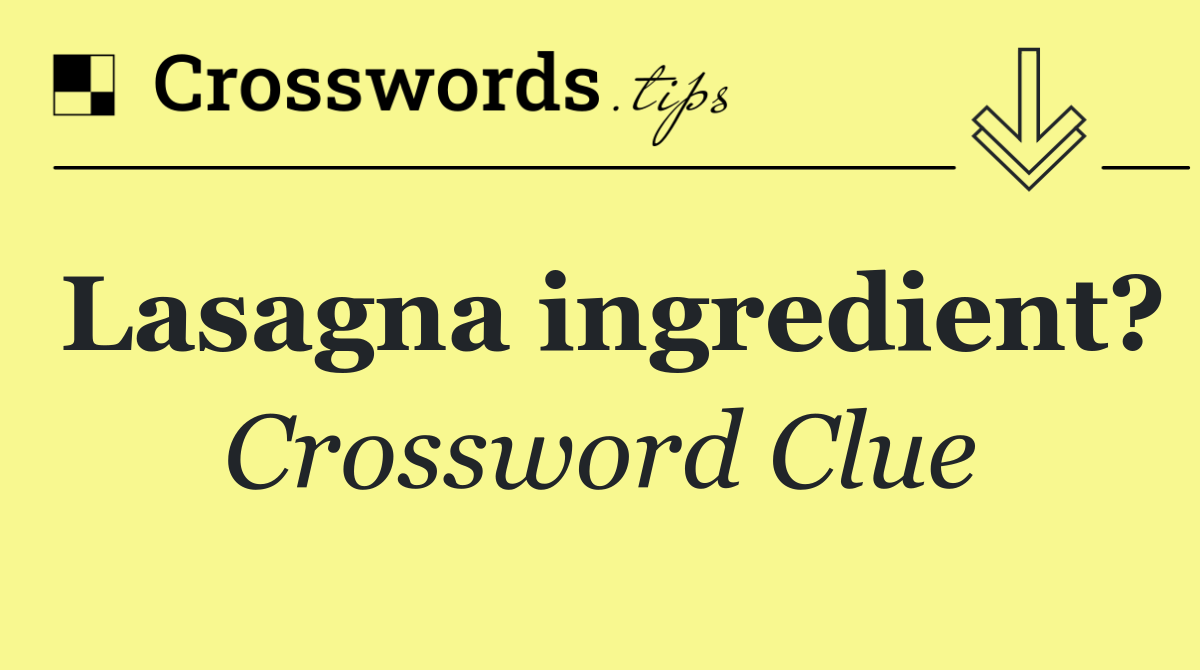 Lasagna ingredient?