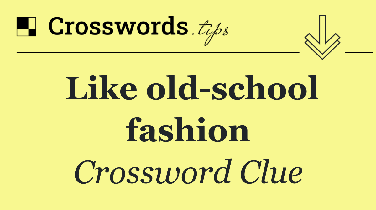 Like old school fashion