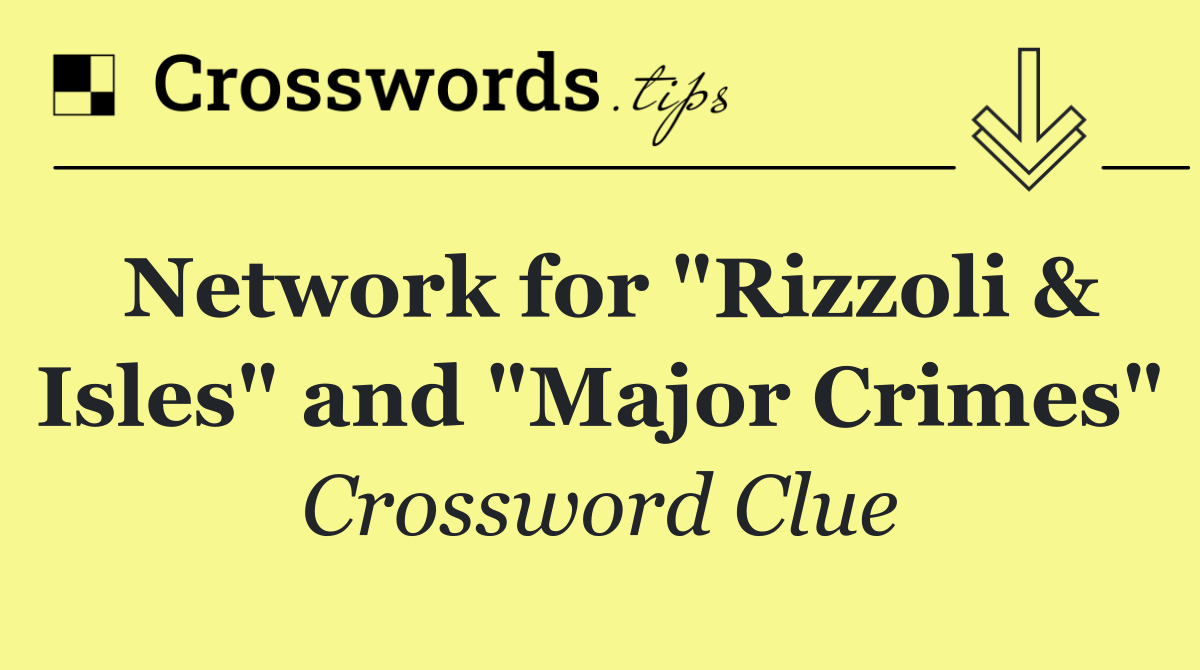 Network for "Rizzoli & Isles" and "Major Crimes"