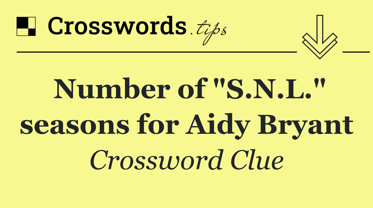 Number of "S.N.L." seasons for Aidy Bryant