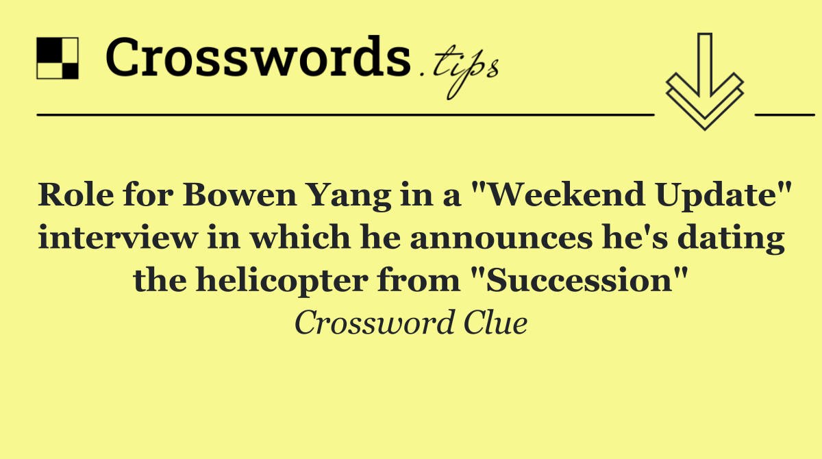 Role for Bowen Yang in a "Weekend Update" interview in which he announces he's dating the helicopter from "Succession"