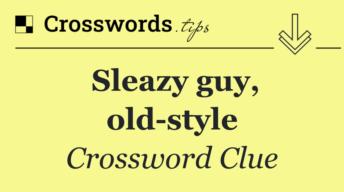 Sleazy guy, old style