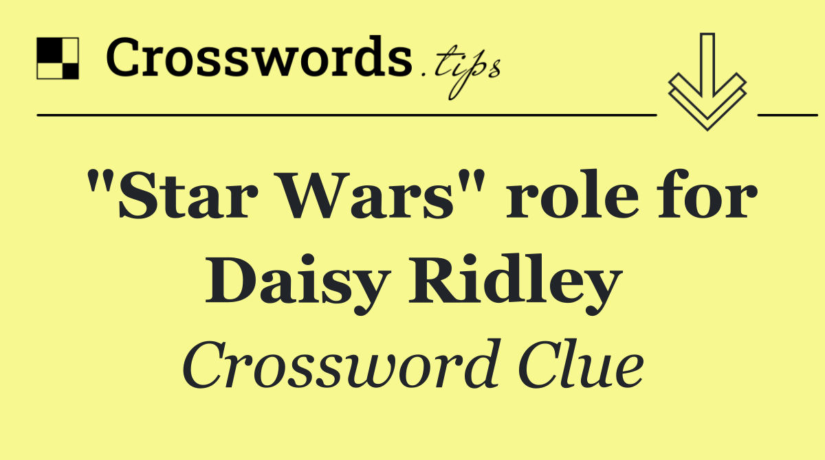 "Star Wars" role for Daisy Ridley
