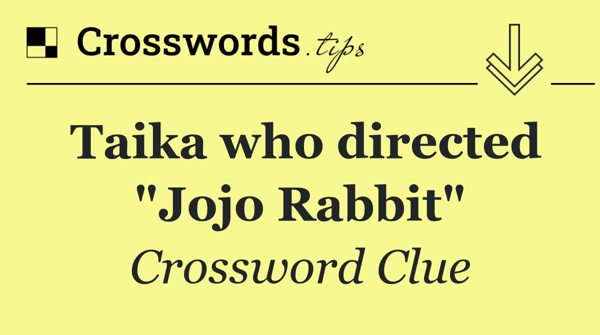 Taika who directed "Jojo Rabbit"