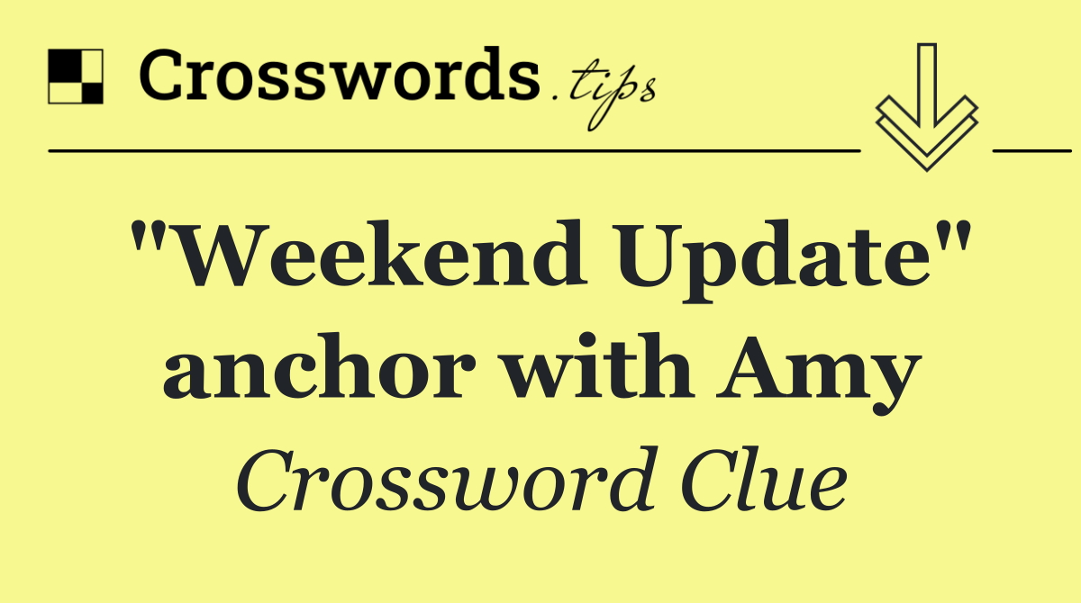 "Weekend Update" anchor with Amy