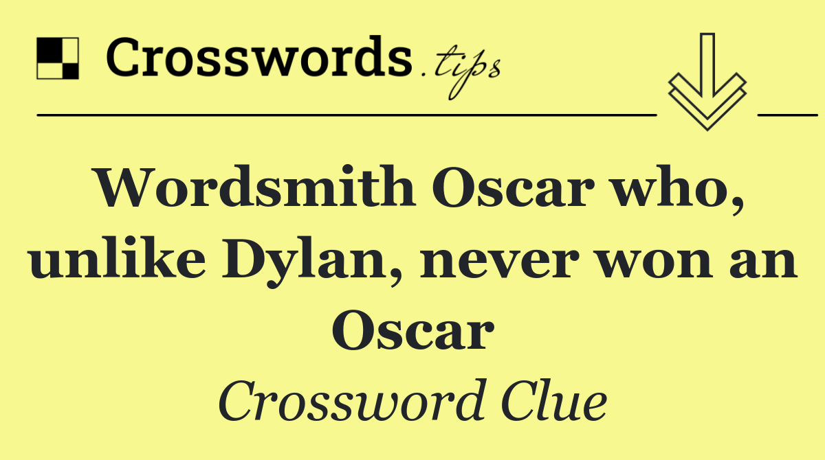 Wordsmith Oscar who, unlike Dylan, never won an Oscar