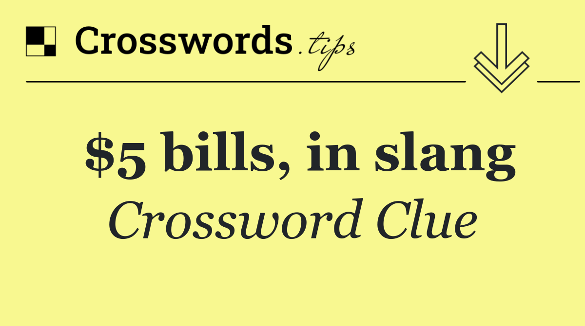 $5 bills, in slang