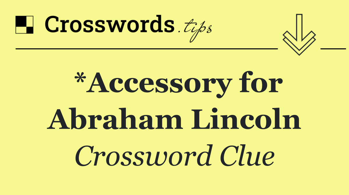 *Accessory for Abraham Lincoln