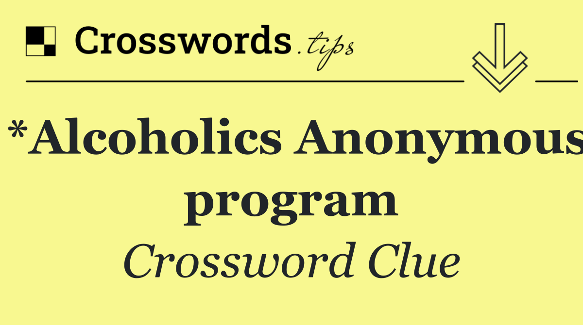 *Alcoholics Anonymous program