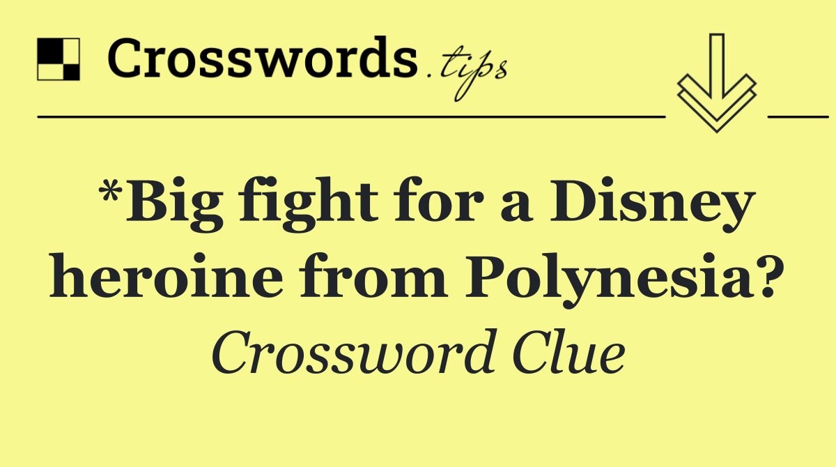 *Big fight for a Disney heroine from Polynesia?
