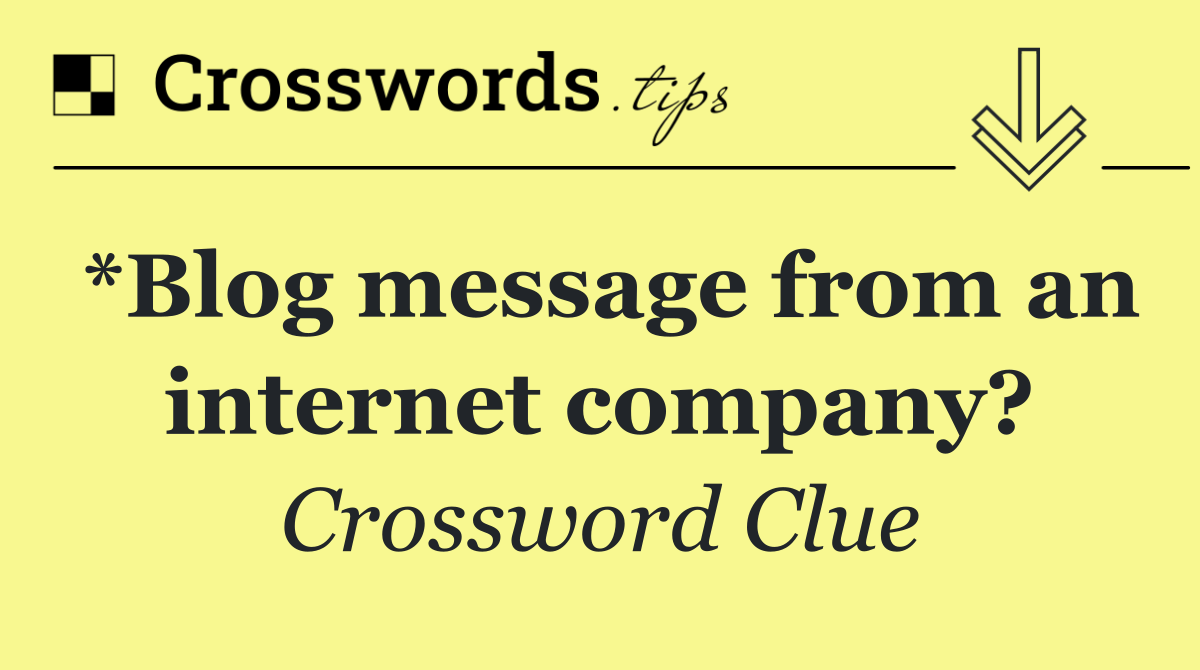 *Blog message from an internet company?