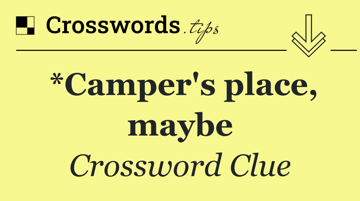 *Camper's place, maybe