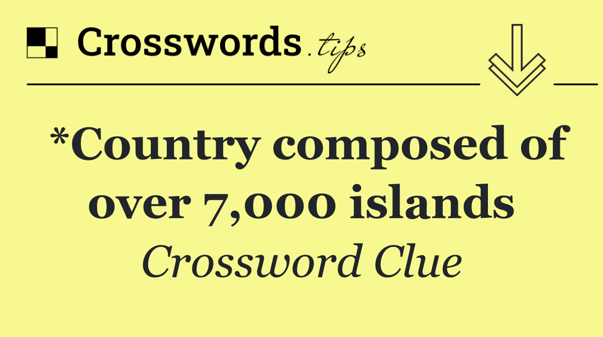 *Country composed of over 7,000 islands