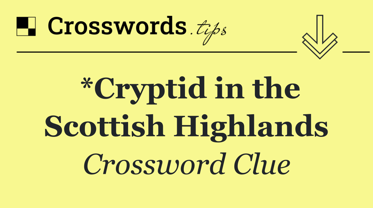 *Cryptid in the Scottish Highlands